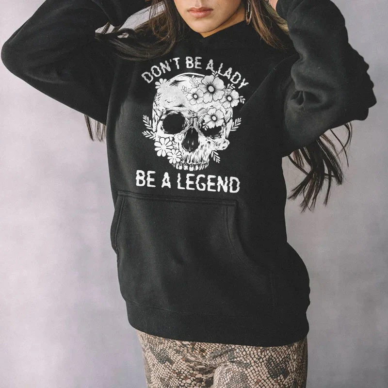 DON'T BE A LADY BE A LEGEND PRINTED WOMEN'S HOODIE