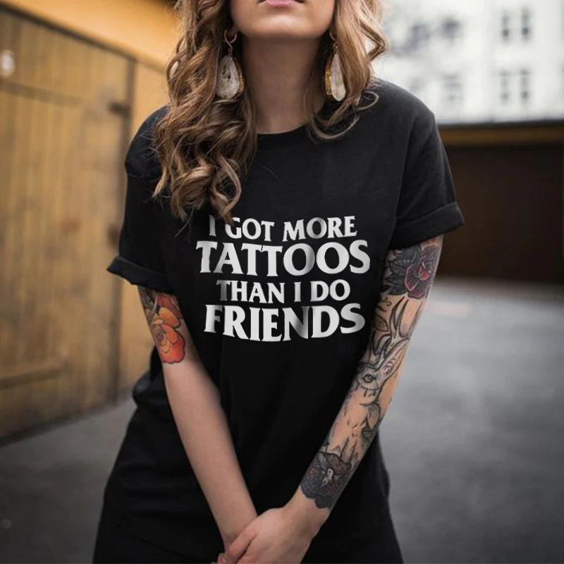 I GOT MORE TATTOOS THAN I DO FRIENDS WOMEN'S T-SHIRT
