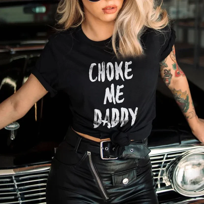 CHOKE ME DADDY PRINTING WOMEN'S T-SHIRT