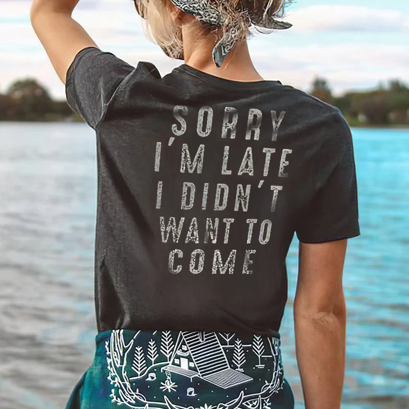 ORRY I'M LATE I DIDN'T WANT TO COME PRINTED T-SHIRT