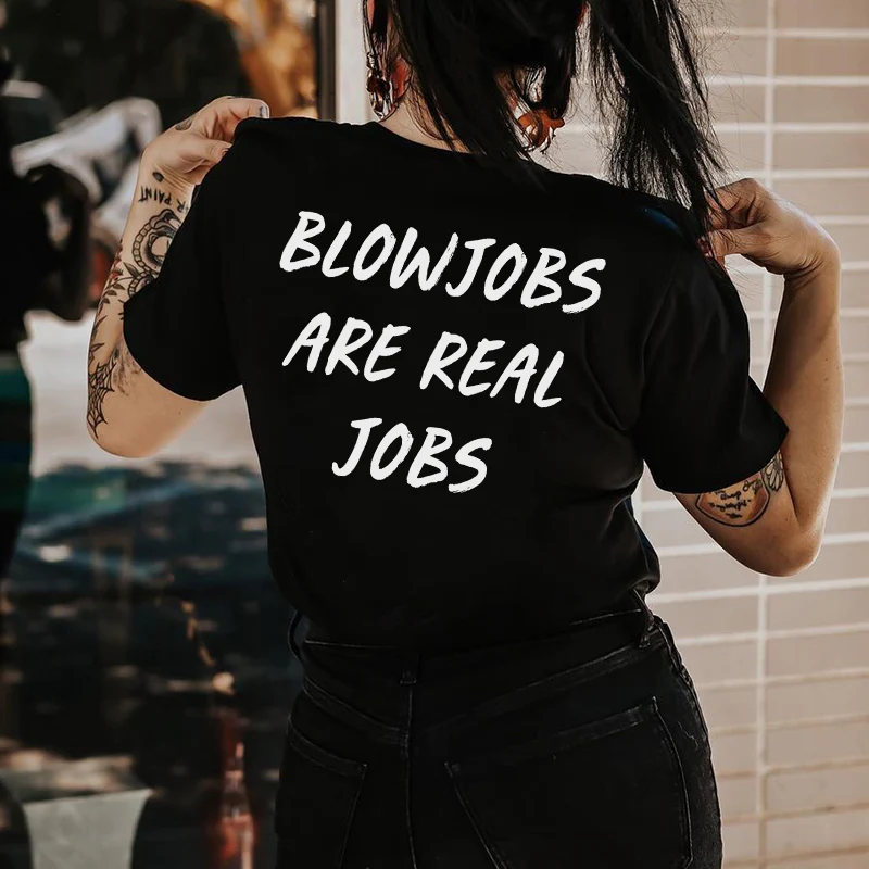 BLOWJOBS ARE REAL JOBS LETTERS PRINTED T-SHIRT