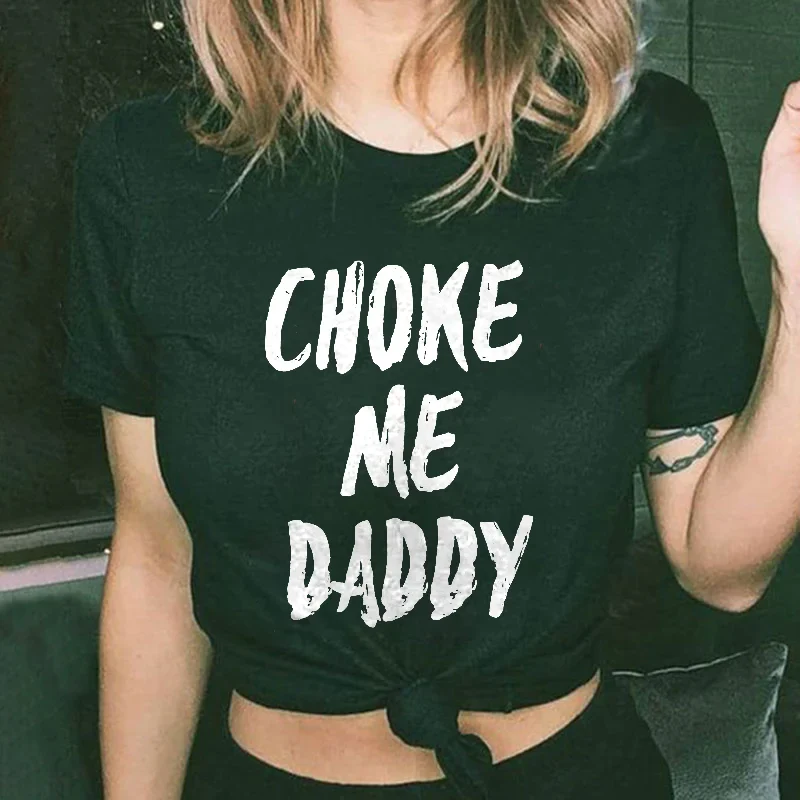 CHOKE ME DADDY PRINTING WOMEN'S T-SHIRT