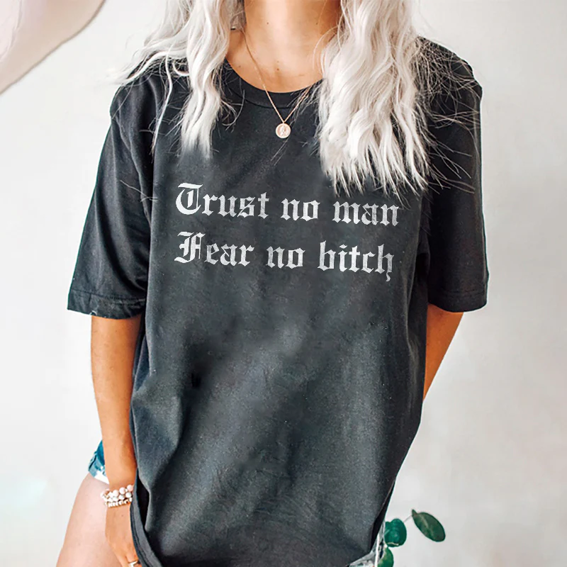 TRUST NO MAN FEAR NO BITCH PRINTING T-SHIRT