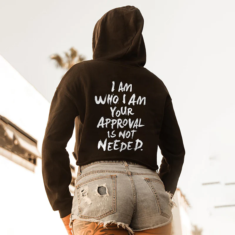 I AM WHO I AM YOUR APPROVAL IS NOT NEEDED PRINT HOODIE