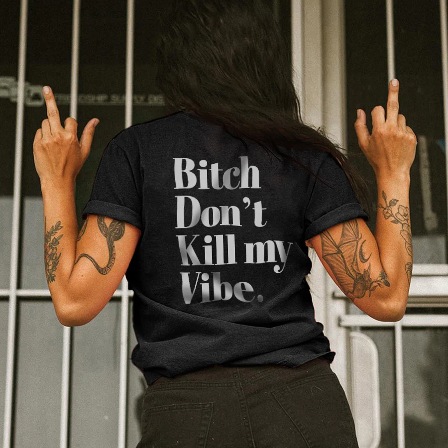 BITCH DON'T KILL MY VIBE LETTER T-SHIRT