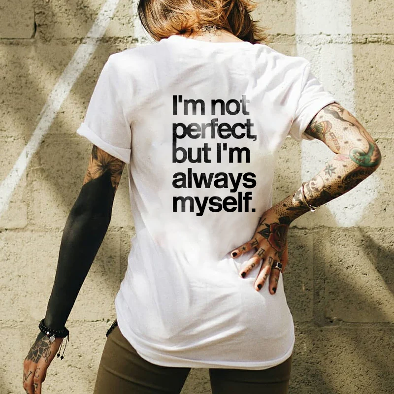 I'M NOT PERFECT, BUT I'M ALWAYS MYSELF LETTERS PRINT T-SHIRT