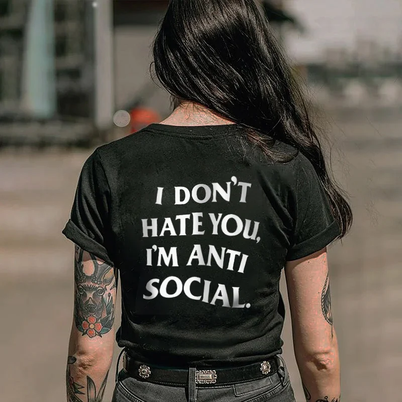 I DON'T HATE YOU I'M ANTI SOCIAL WOMEN'S T-SHIRT