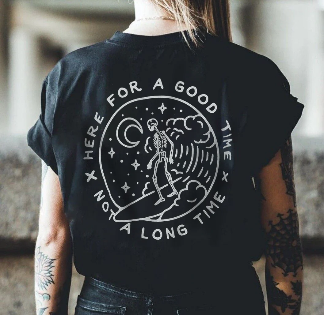 HERE FOR A GOOD TIME NOT A LONG TIME PRINTED T-SHIRT