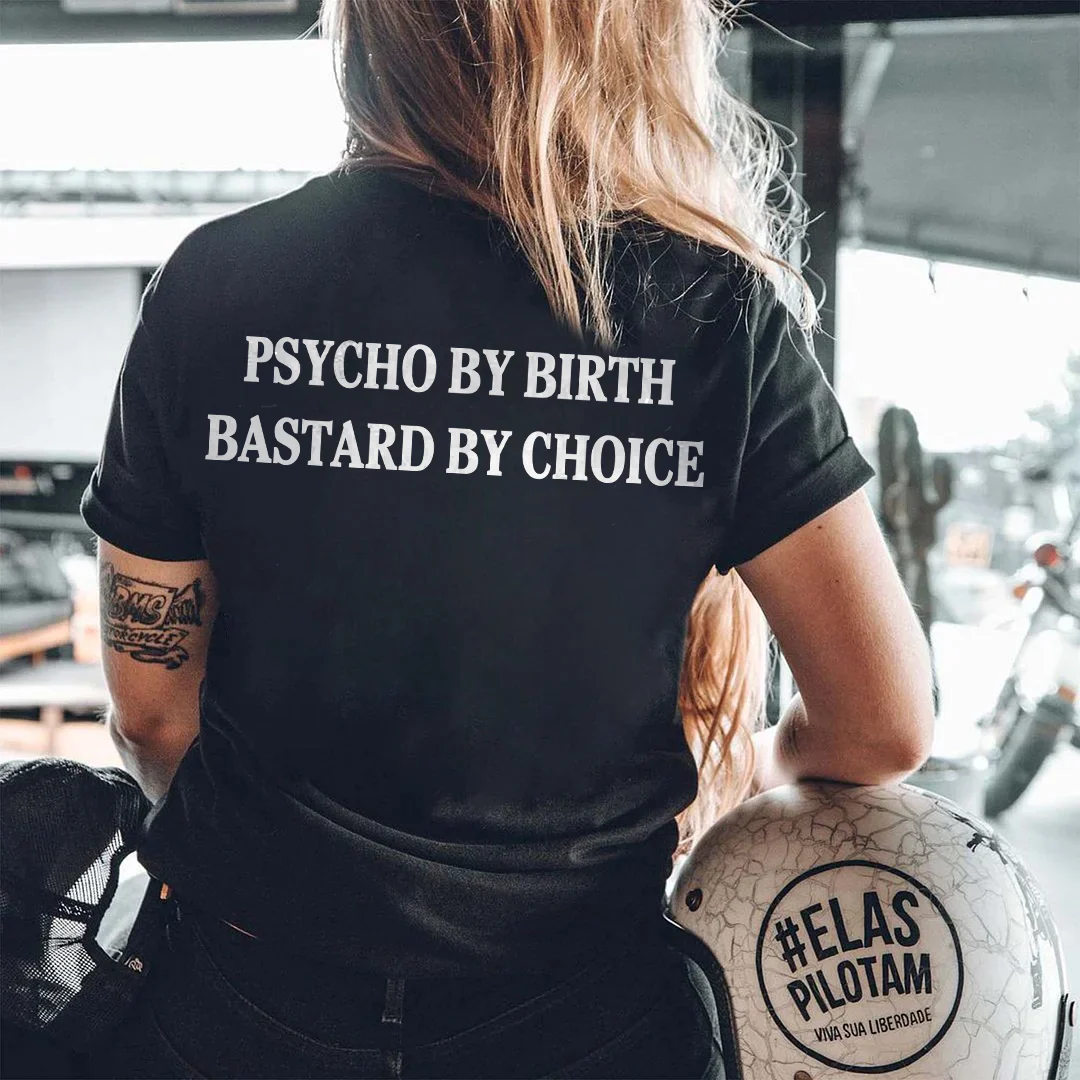 PSYCHO BY BIRTH BASTARD BY CHOICE LETTERS PRINTED T-SHIRT