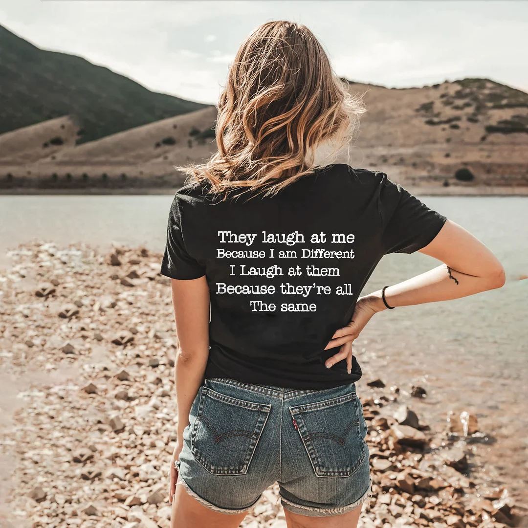 THEY LAUGH AT ME BECAUSE I AM DIFFERENT PRINT T-SHIRT