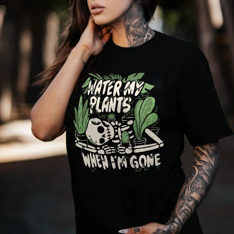 WATER MY PLANTS WHEN I'M GONE PRINTED WOMEN'S T-SHIRT