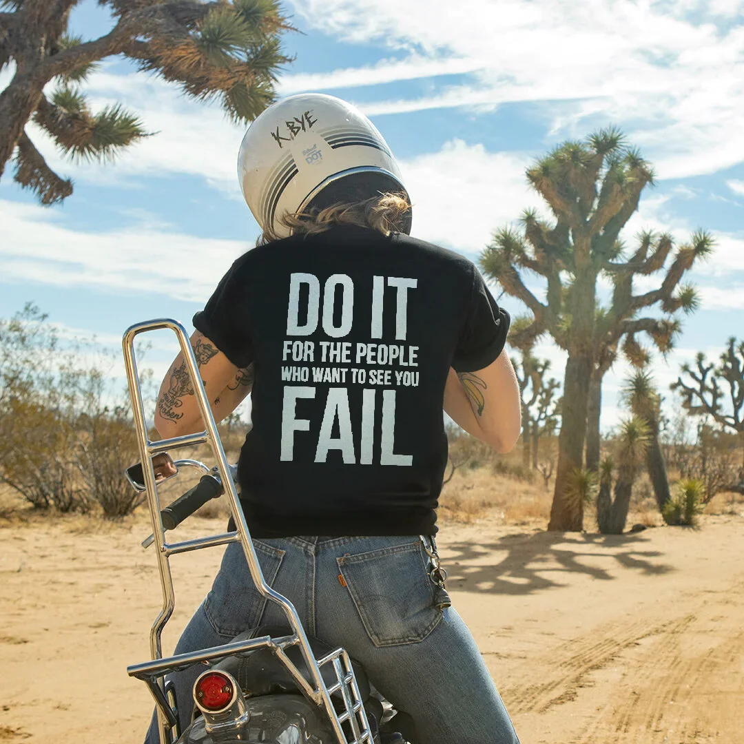 DO IT FOR THE PEOPLE WHO WANT TO SEE YOU FAIL PRINT CASUAL T-SHIRT