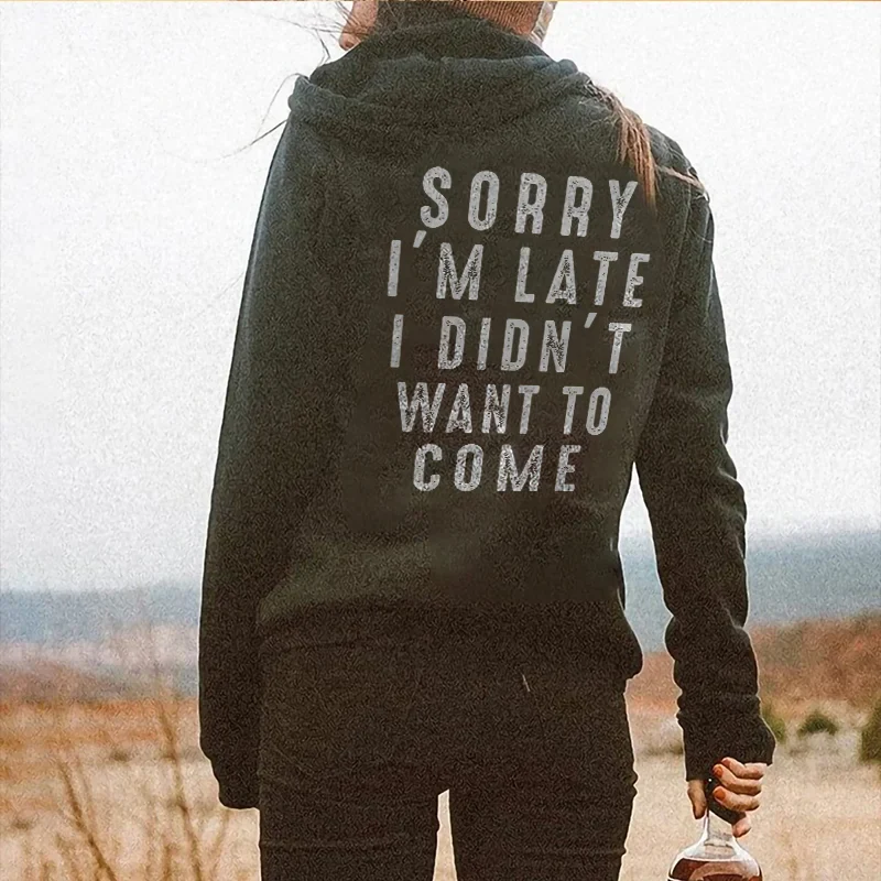 SORRY I'M LATE I DIDN'T WANT TO COME PRINTED HOODIE