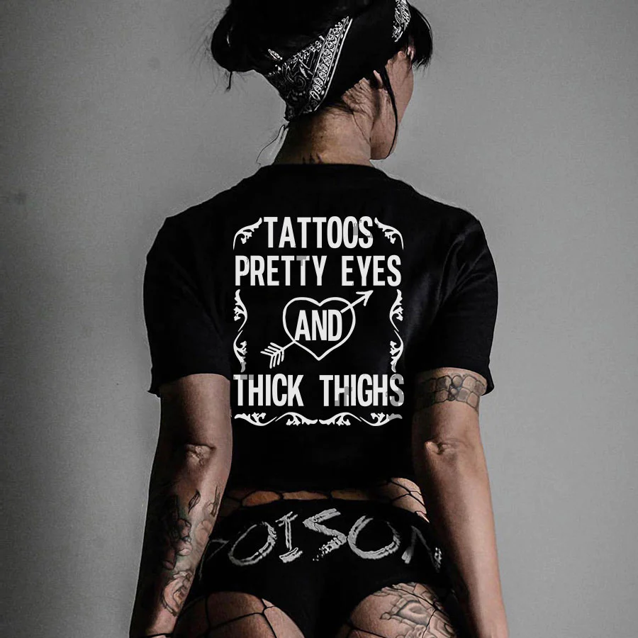 TATTOOS PRETTY EYES AND THICK THIGHS PRINTED WOMEN'S T-SHIRT