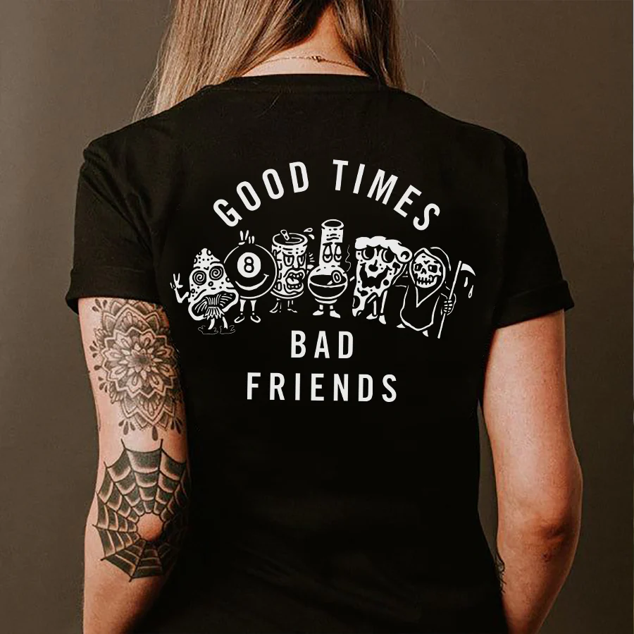 GOOD TIMES BAD FRIENDS PRINTED T-SHIRT