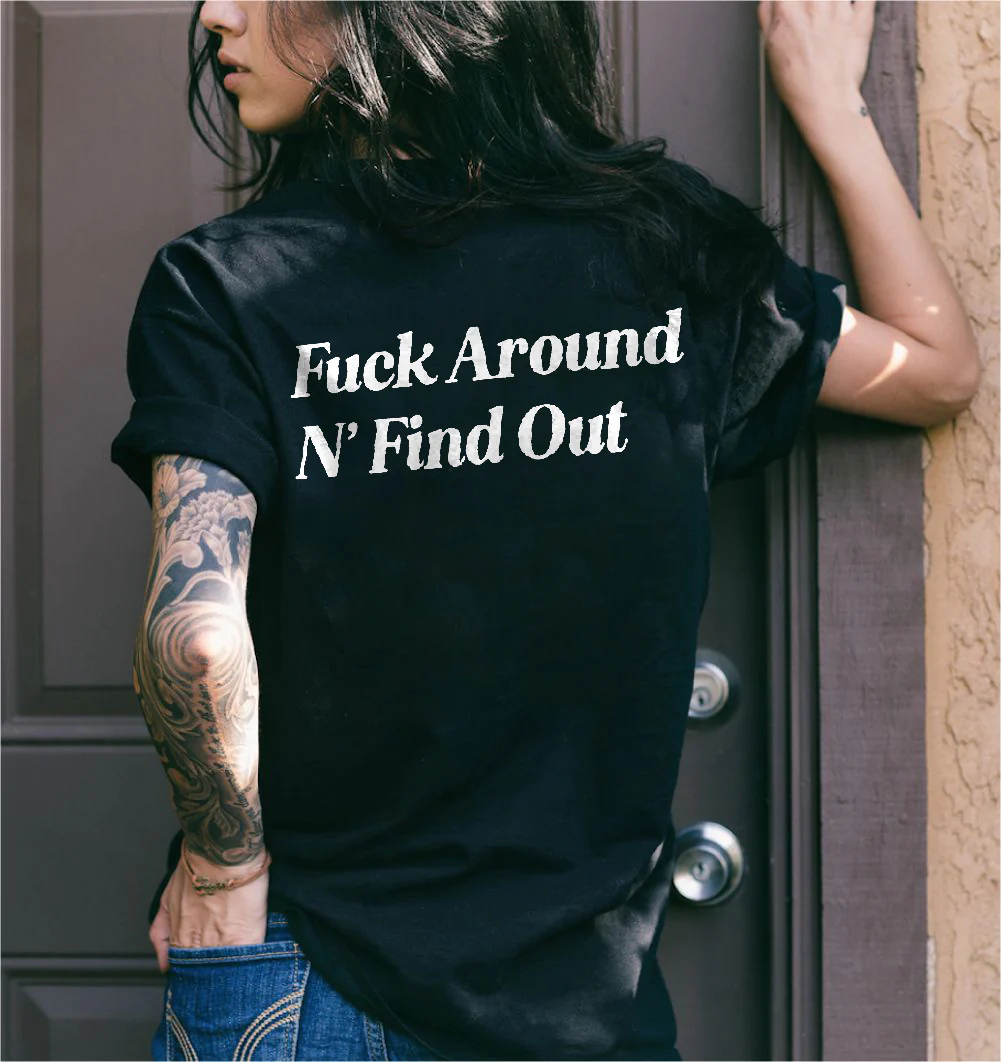 FUCK AROUND N' FIND OUT PRINT WOMEN'S T-SHIRT