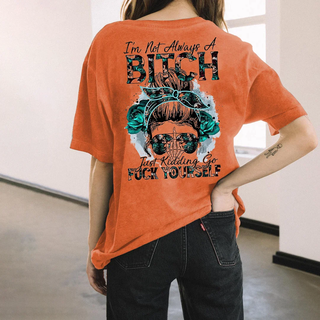 I'M NOT ALWAYS A BITCH PRINT WOMEN'S T-SHIRT