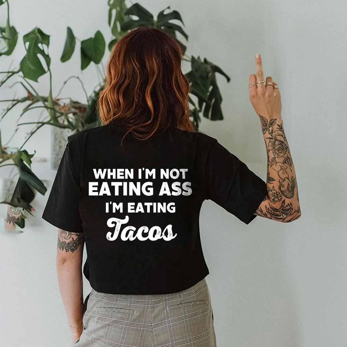 WHEN I'M NOT EATING ASS I'M EATING TACOS PRINTED T-SHIRT