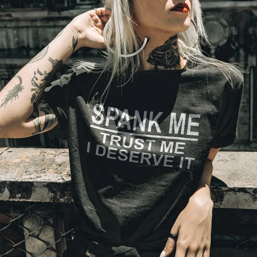 SPANK ME TRUST ME I DESERVE IT PRINTED T-SHIRT
