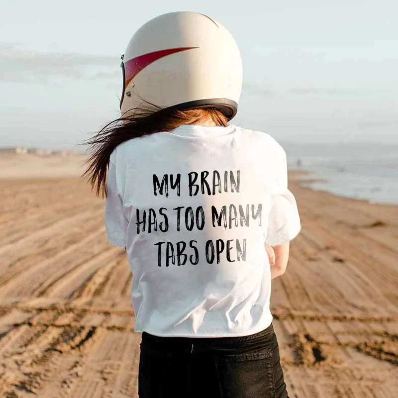 MY BRAIN HAS TOO MANY TABS OPEN PRINTED T-SHIRT