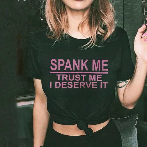 SPANK ME TRUST ME I DESERVE IT PRINTED WOMEN'S T-SHIRT