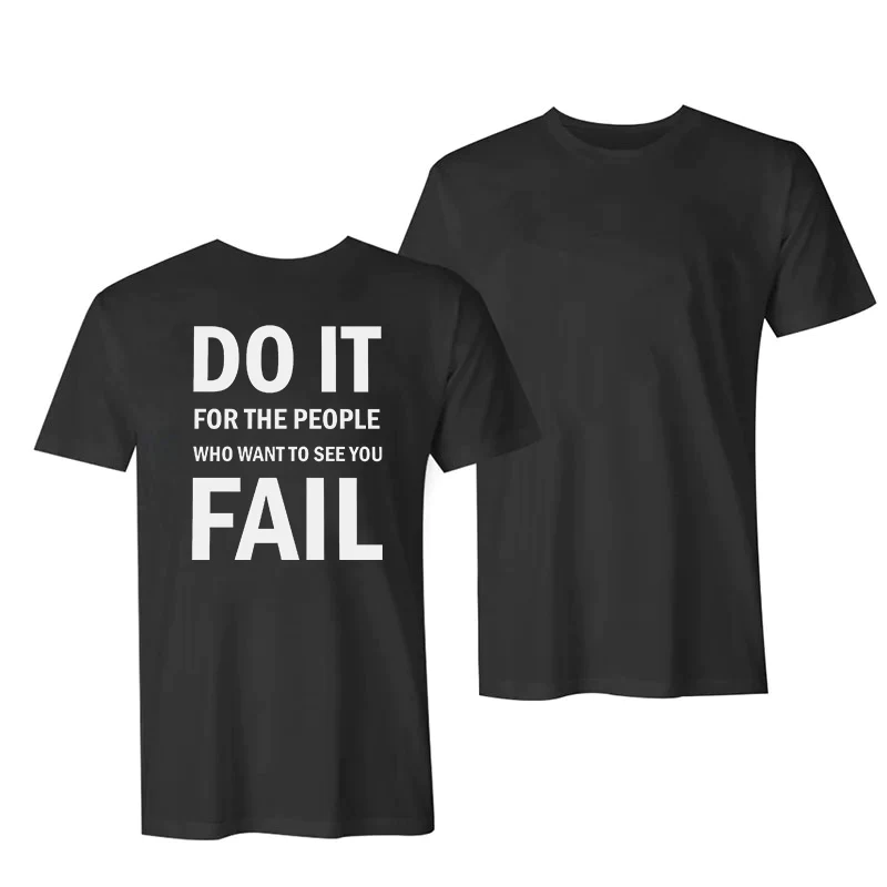 DO IT FOR THE PEOPLE WHO WANT TO SEE YOU FAIL PRINT CASUAL T-SHIRT