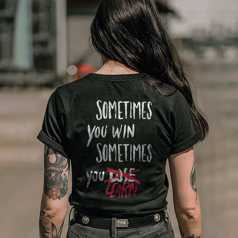 SOMETIMES YOU WIN SOMETIMES YOU LEARN PRINTED T-SHIRT