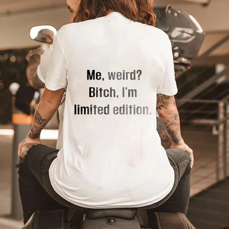 ME WEIRD BITCH, I'M LIMITED EDITION PRINTED T-SHIRT