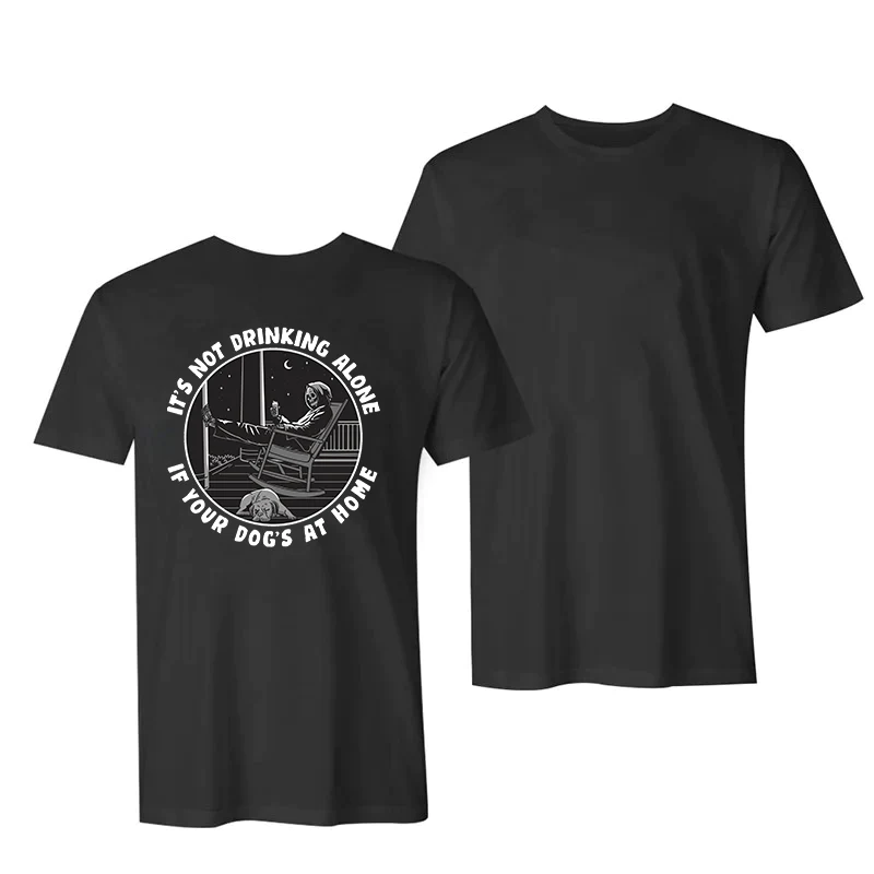IT'S NOT DRINKING ALONE IF YOUR DOG'S AT HOME PRINTED PREMIUM T-SHIRT