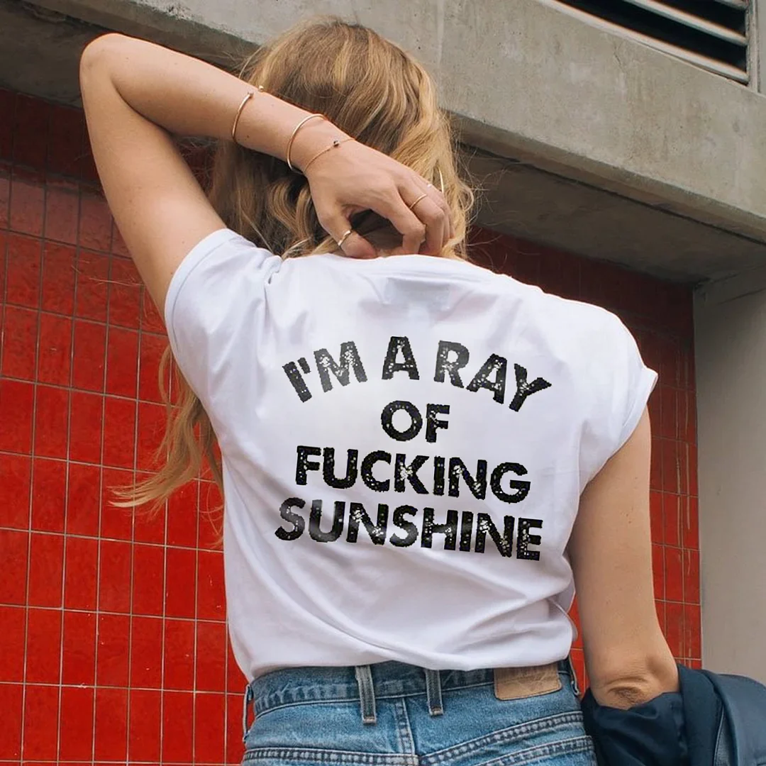I'M A RAY OF FUCKING SUNSHINE PRINTED CASUAL T-SHIRT