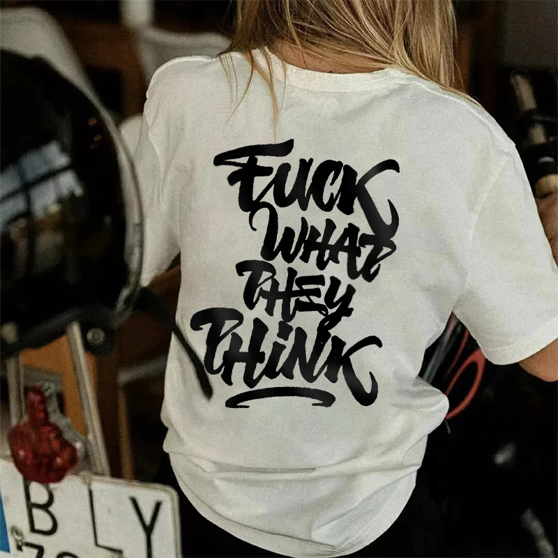 FUCK WHAT THEY THINK WOMEN'S T-SHIRT