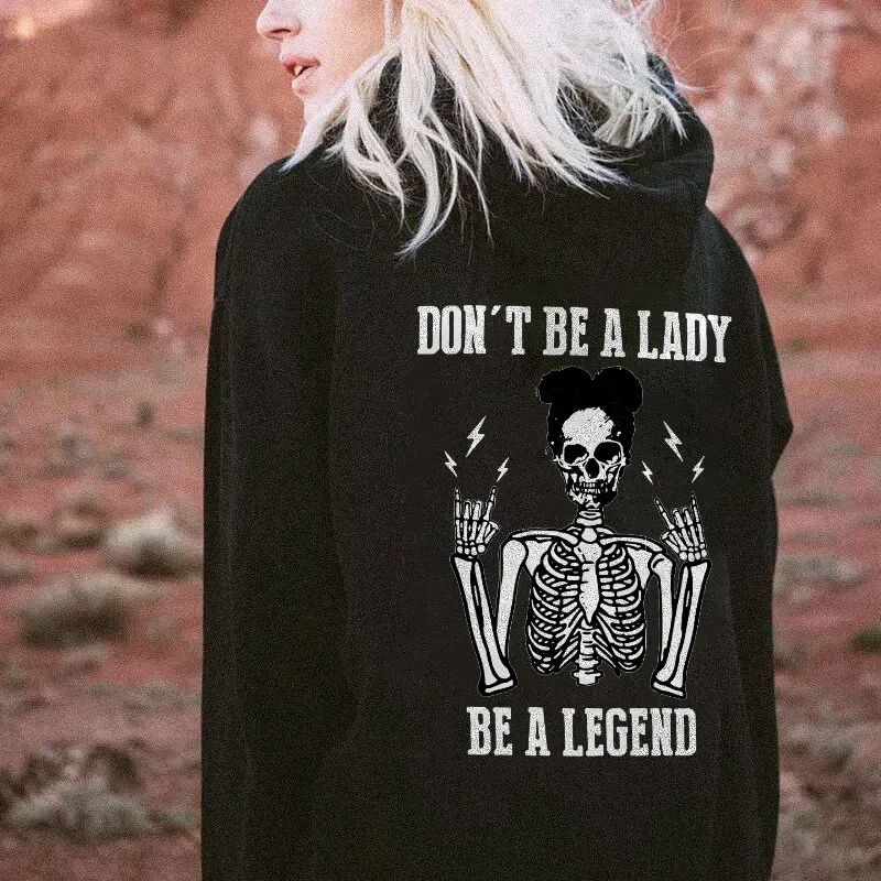 DON'T BE A LADY BE A LEGEND PRINTED SKELETON WOMEN'S HOODIE
