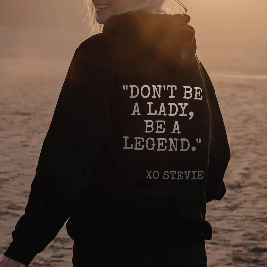 DON'T BE A LADY BE A LEGEND PRINTED WOMEN'S HOODIE