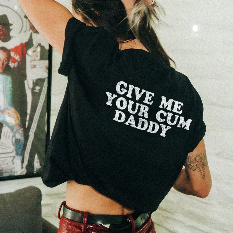 GIVE ME YOUR CUM DADDY PRINT WOMEN'S T-SHIRT