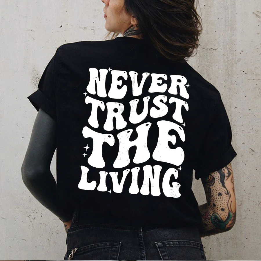 NEVER TRUST THE LIVING PRINTED WOMEN'S T-SHIRT