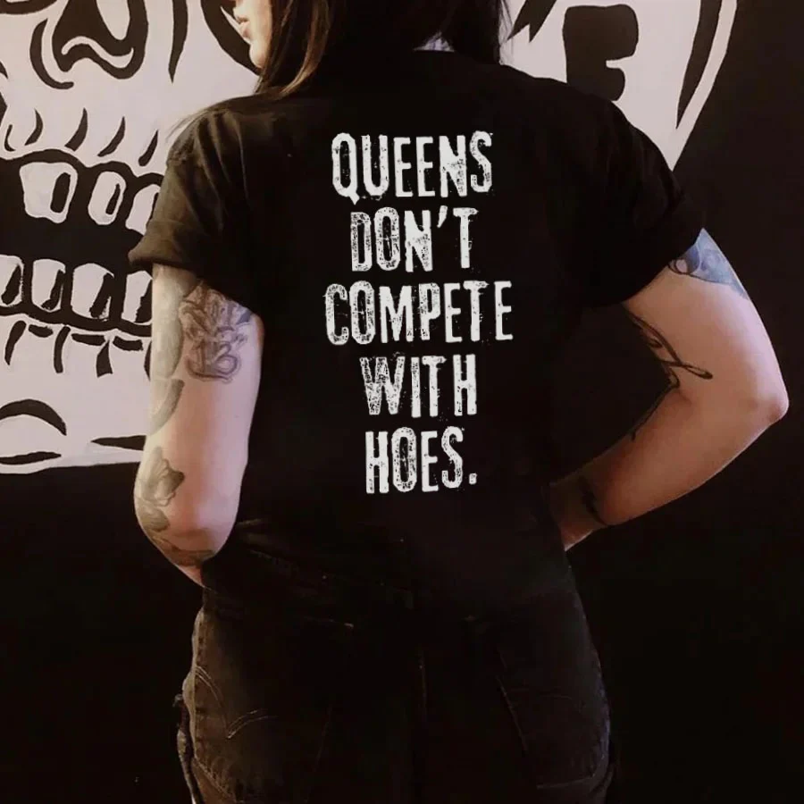 QUEENS DON'T COMPETE WITH HOES PRINT T-SHIRT