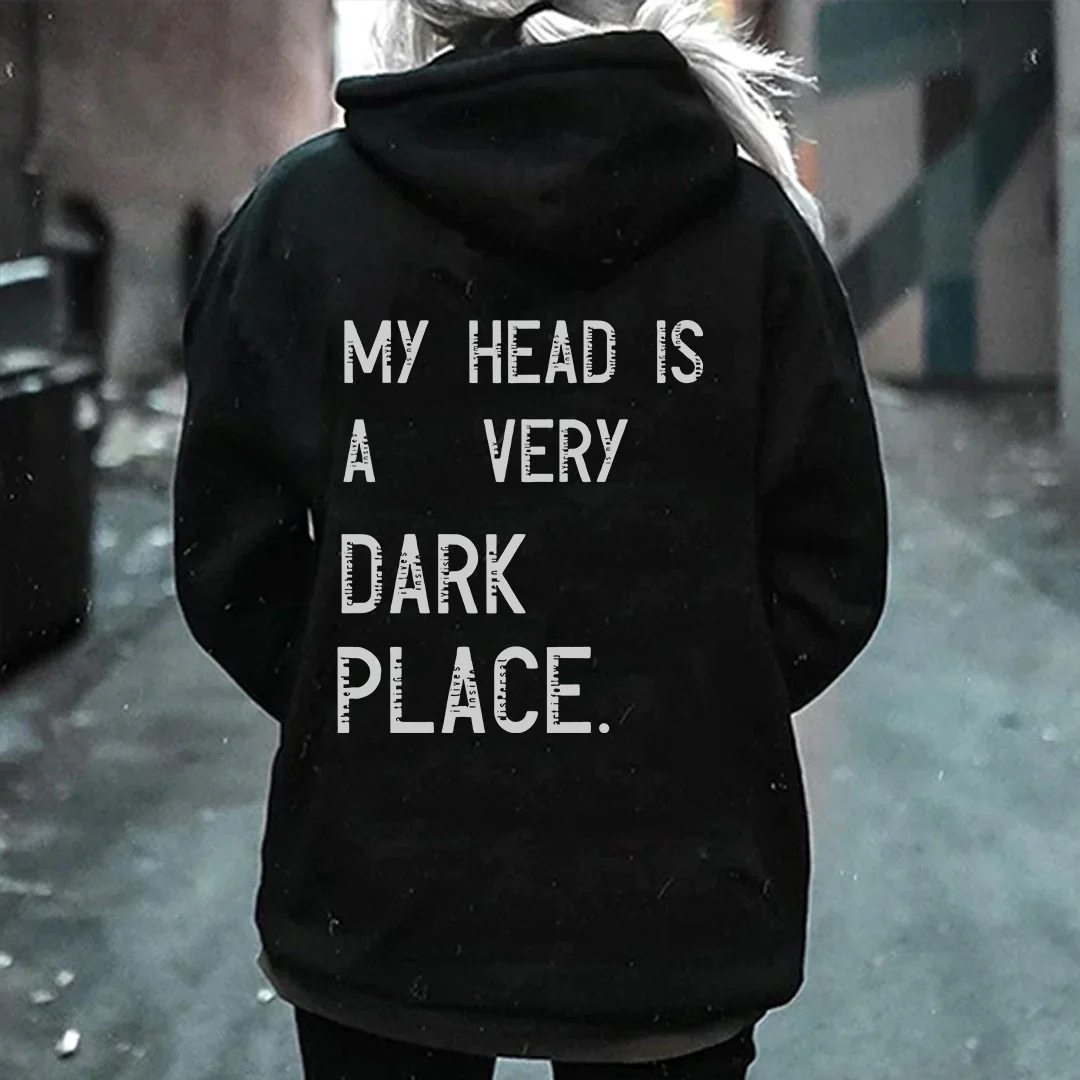 MY HEAD IS A VERY DARK PLACE LETTER PRINTED HOODIE