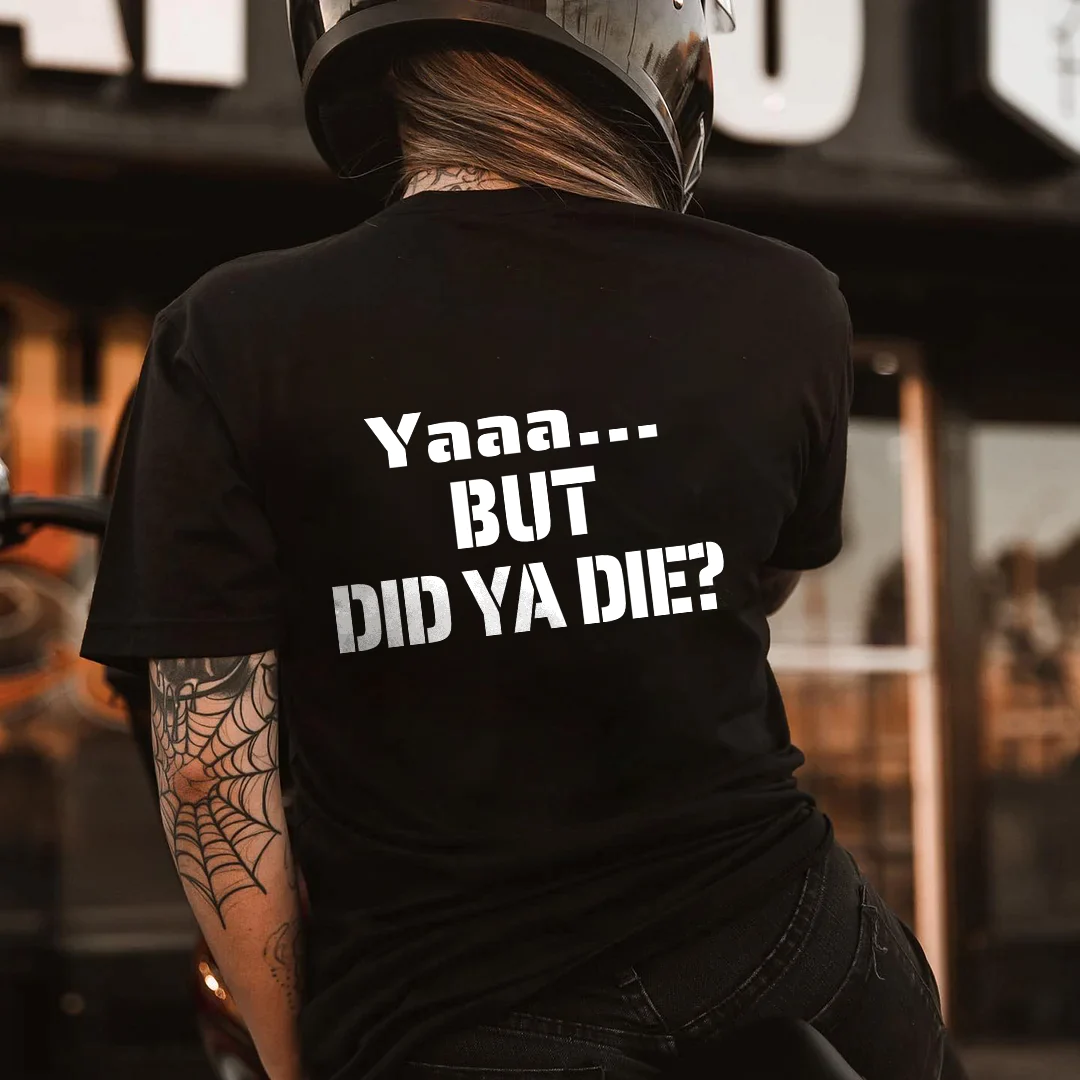 YAAA...BUT DID YA DIE LETTERS PRINTED T-SHIRT